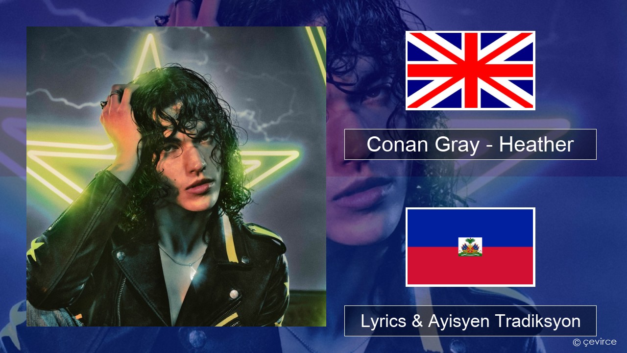 Conan Gray – Heather Angle Lyrics & Ayisyen Tradiksyon