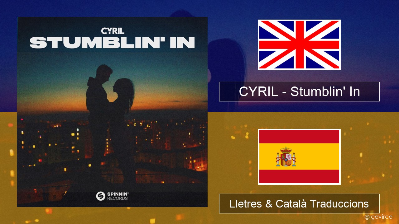 CYRIL – Stumblin’ In Anglès Lletres & Català Traduccions