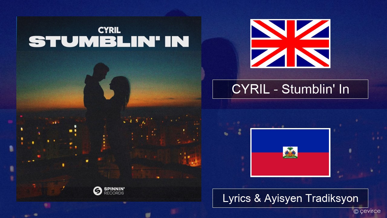 CYRIL – Stumblin’ In Angle Lyrics & Ayisyen Tradiksyon