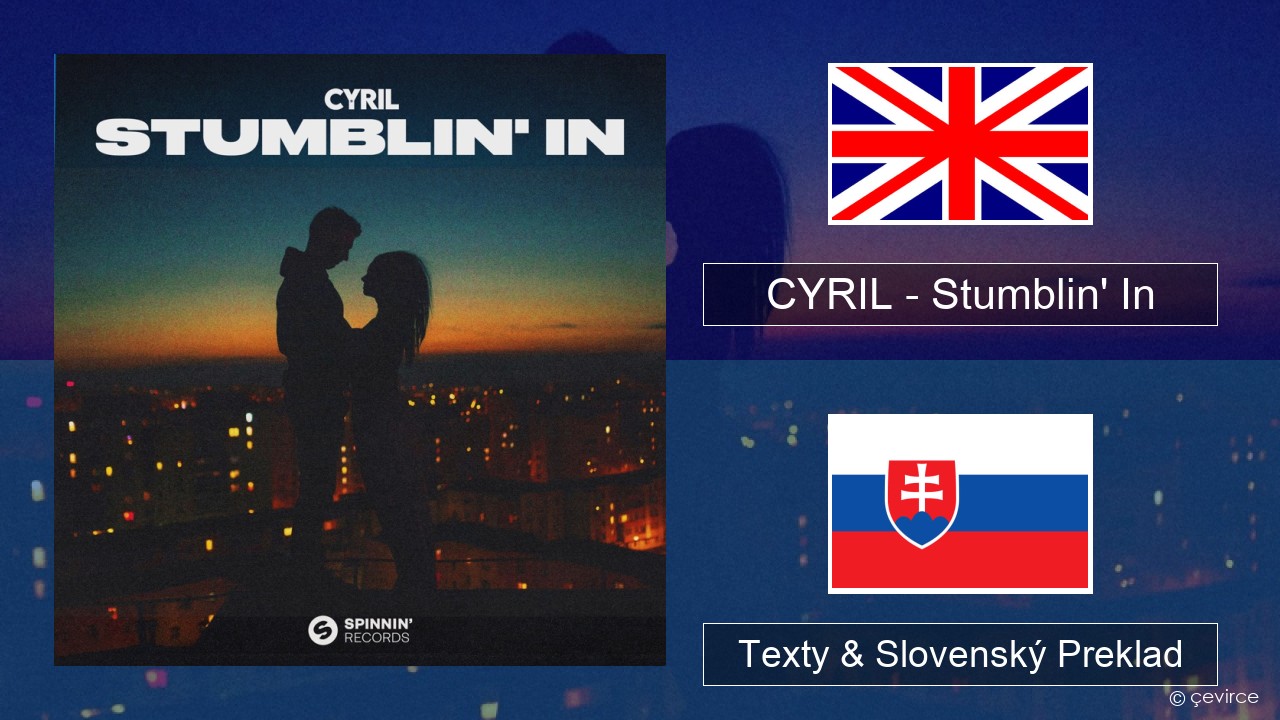 CYRIL – Stumblin’ In Anglický Texty & Slovenský Preklad