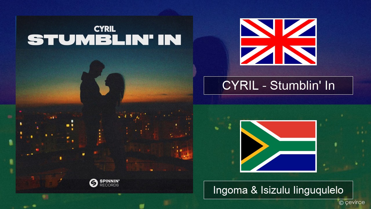 CYRIL – Stumblin’ In Isixhosa Ingoma & Isizulu Iinguqulelo