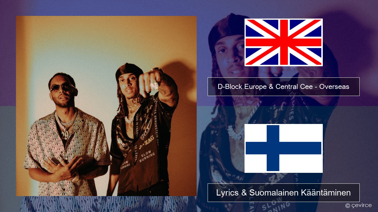 D-Block Europe & Central Cee – Overseas Englanti Lyrics & Suomalainen Kääntäminen