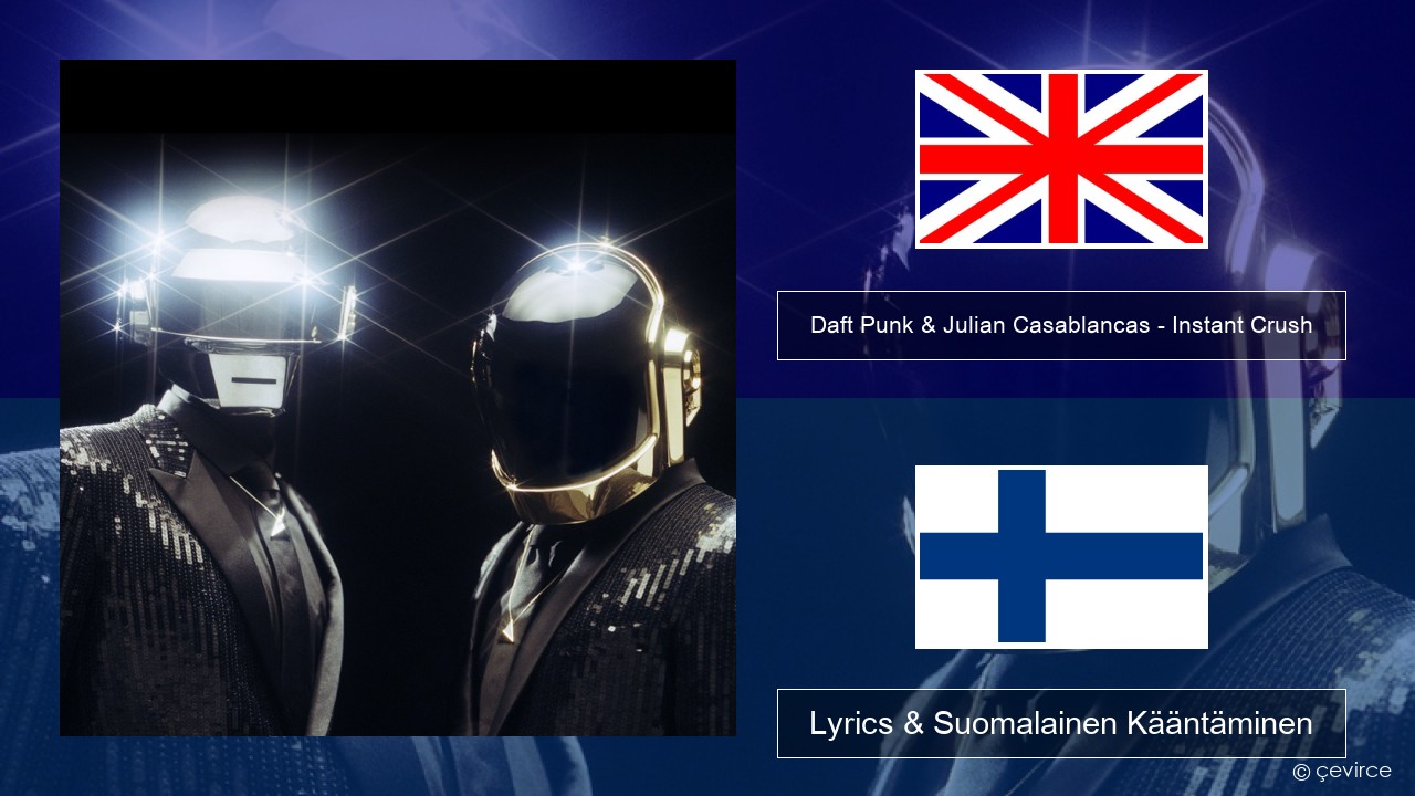 Daft Punk & Julian Casablancas – Instant Crush Englanti Lyrics & Suomalainen Kääntäminen