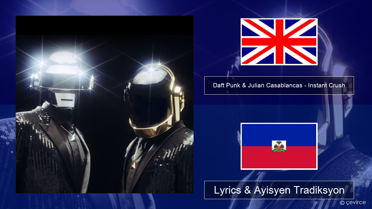 Daft Punk & Julian Casablancas – Instant Crush Angle Lyrics & Ayisyen Tradiksyon