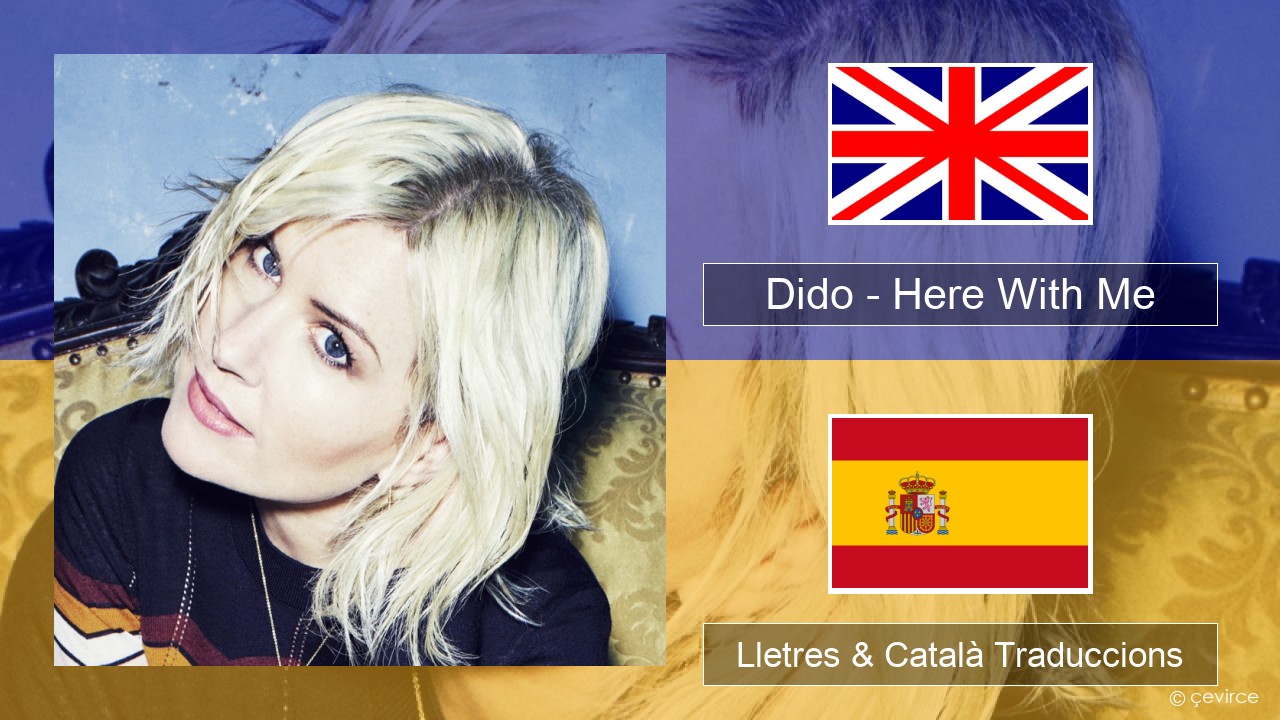 Dido – Here With Me Anglès Lletres & Català Traduccions