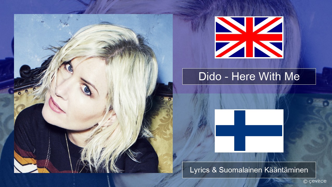 Dido – Here With Me Englanti Lyrics & Suomalainen Kääntäminen