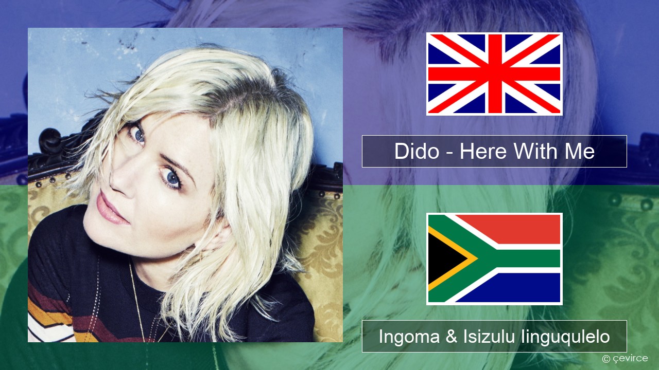 Dido – Here With Me Isixhosa Ingoma & Isizulu Iinguqulelo