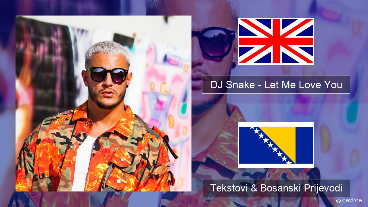 DJ Snake – Let Me Love You (feat. Justin Bieber) Engleski Tekstovi & Bosanski Prijevodi