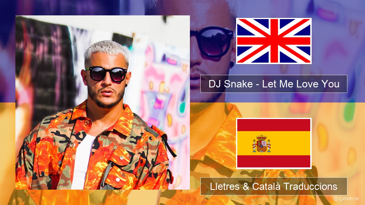 DJ Snake – Let Me Love You (feat. Justin Bieber) Anglès Lletres & Català Traduccions