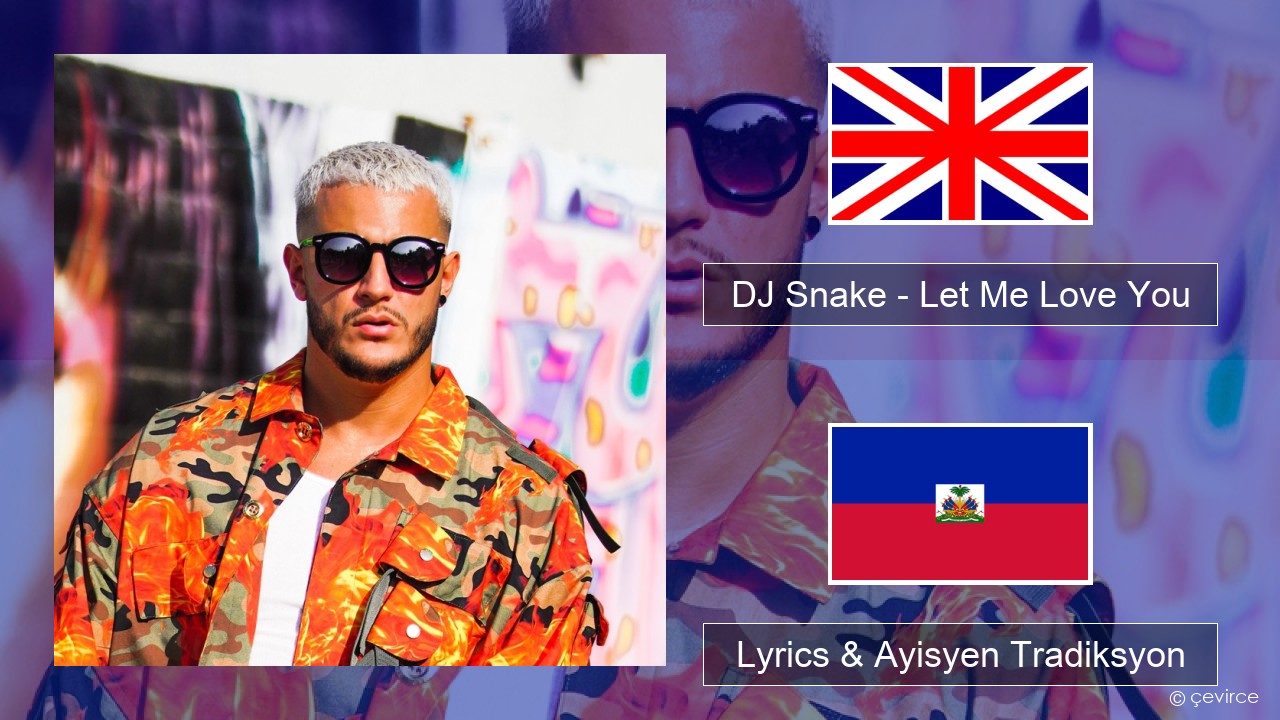 DJ Snake – Let Me Love You (feat. Justin Bieber) Angle Lyrics & Ayisyen Tradiksyon