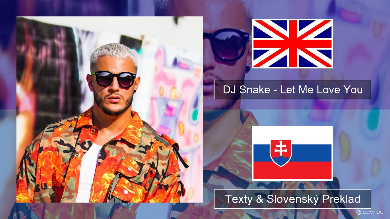 DJ Snake – Let Me Love You (feat. Justin Bieber) Anglický Texty & Slovenský Preklad