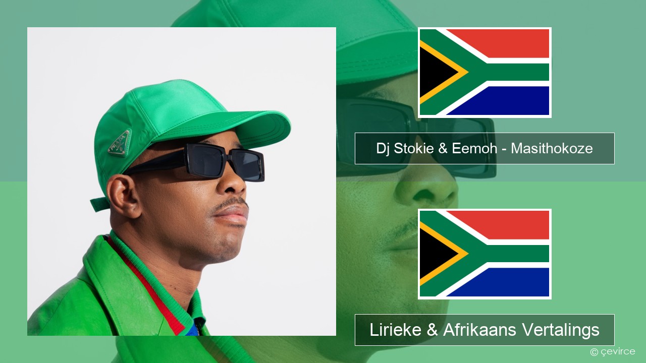 Dj Stokie & Eemoh – Masithokoze Xhosa Lirieke & Afrikaans Vertalings