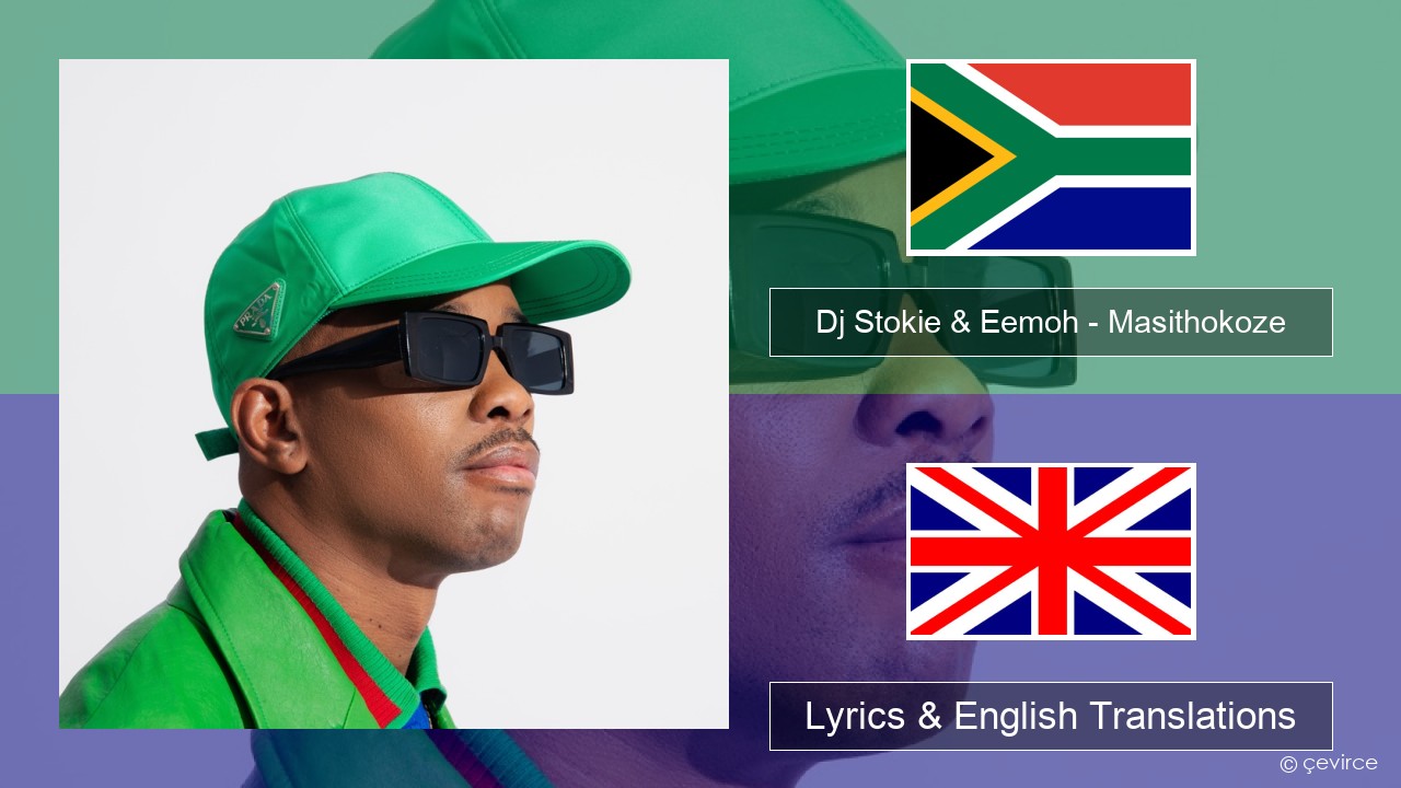 Dj Stokie & Eemoh – Masithokoze Xhosa Lyrics & English Translations