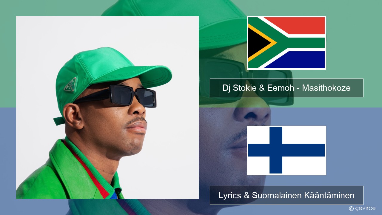 Dj Stokie & Eemoh – Masithokoze Xhosa Lyrics & Suomalainen Kääntäminen