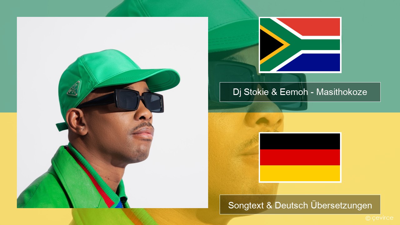 Dj Stokie & Eemoh – Masithokoze Xhosa Songtext & Deutsch Übersetzungen