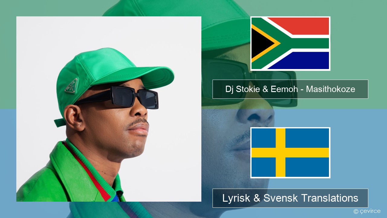 Dj Stokie & Eemoh – Masithokoze Xhosa Lyrisk & Svensk Translations