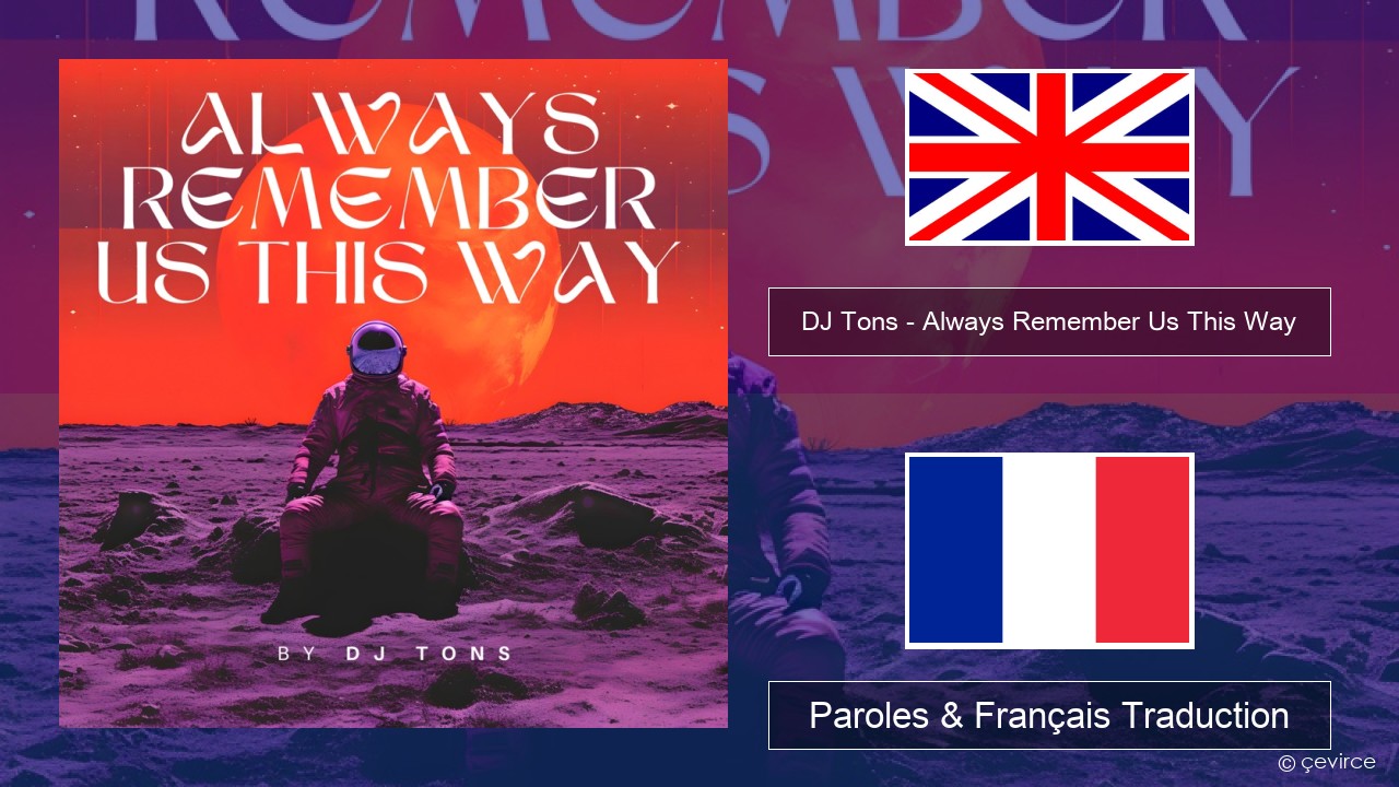 DJ Tons – Always Remember Us This Way Anglais Paroles & Français Traduction