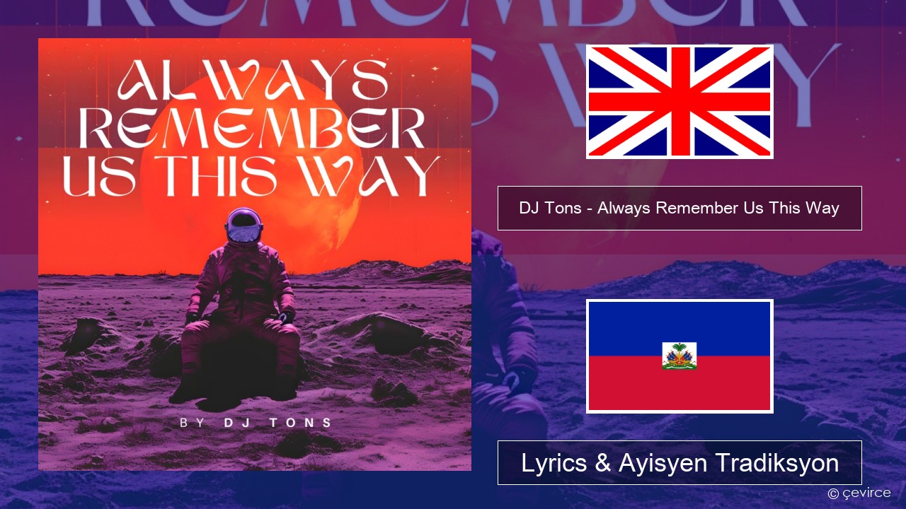 DJ Tons – Always Remember Us This Way Angle Lyrics & Ayisyen Tradiksyon