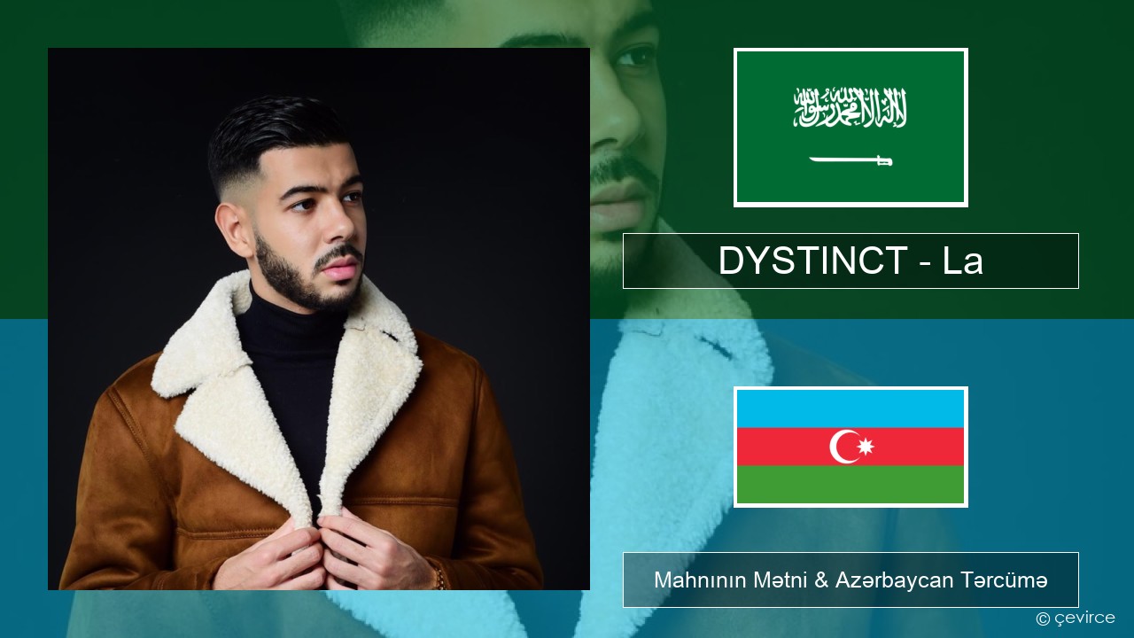 DYSTINCT – La Ərəb dili Mahnının Mətni & Azərbaycan Tərcümə