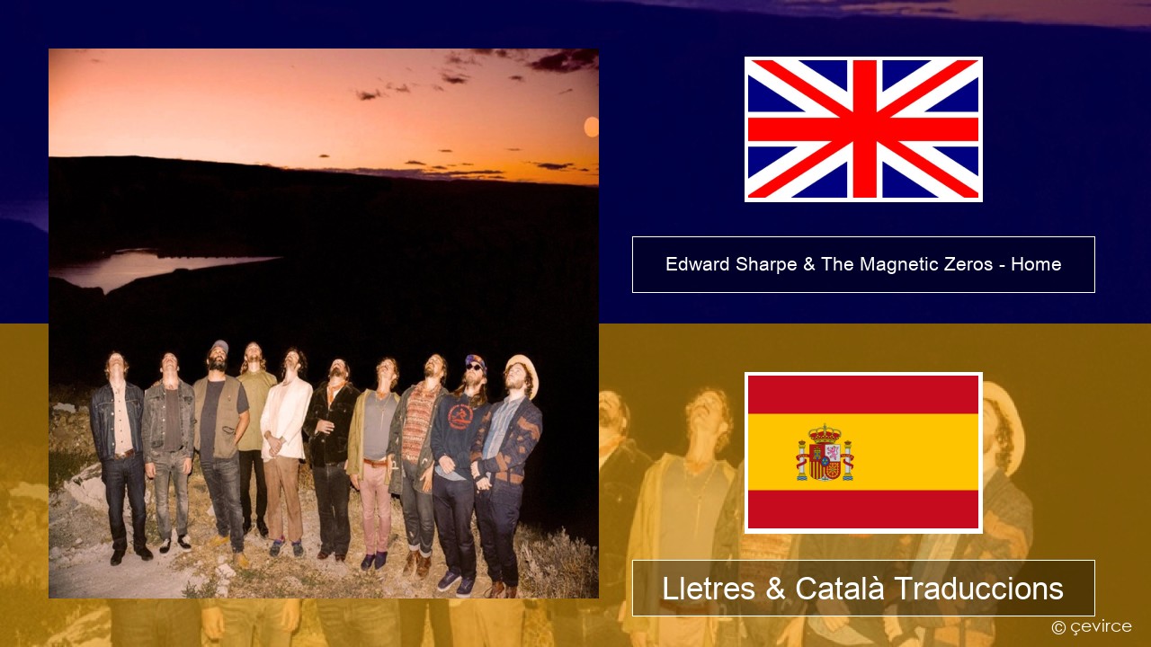 Edward Sharpe & The Magnetic Zeros – Home Anglès Lletres & Català Traduccions