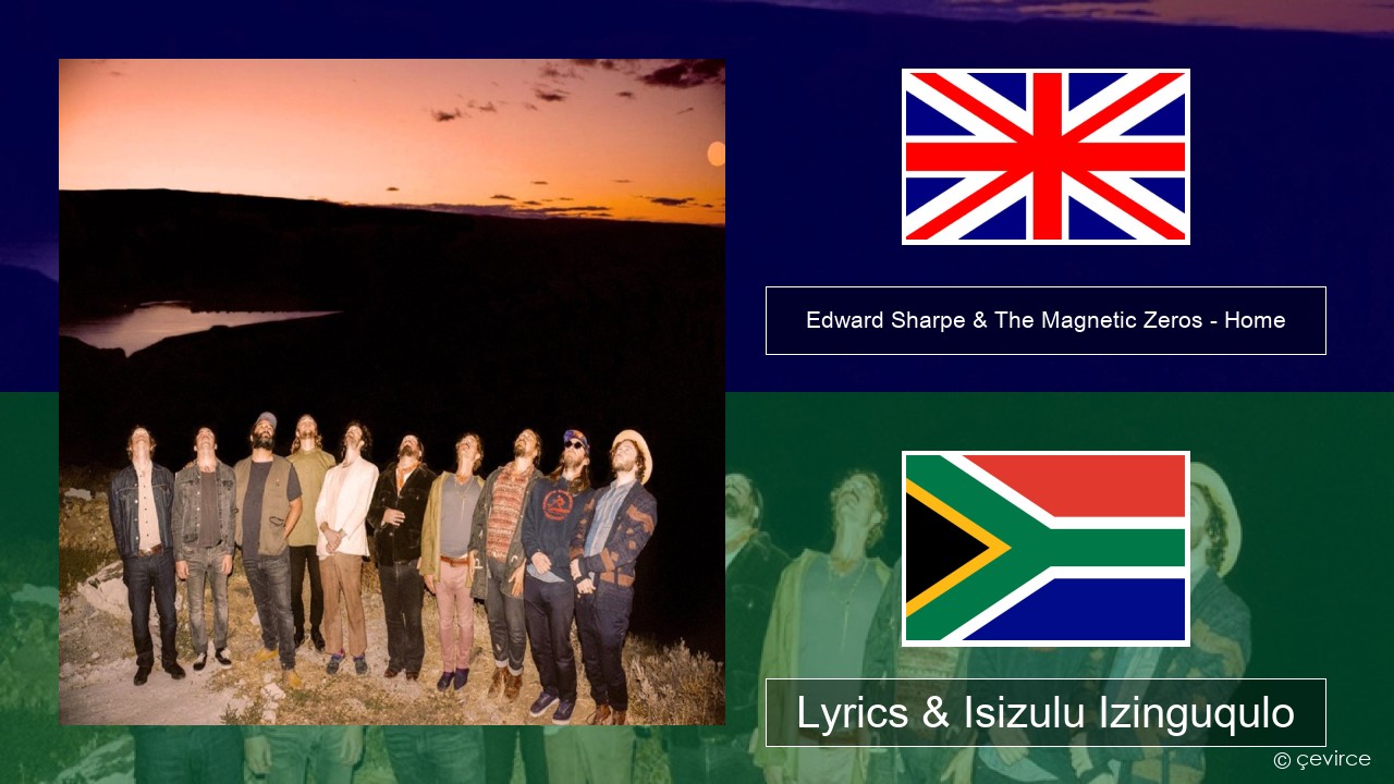 Edward Sharpe & The Magnetic Zeros – Home Isizulu Lyrics & Isizulu Izinguqulo