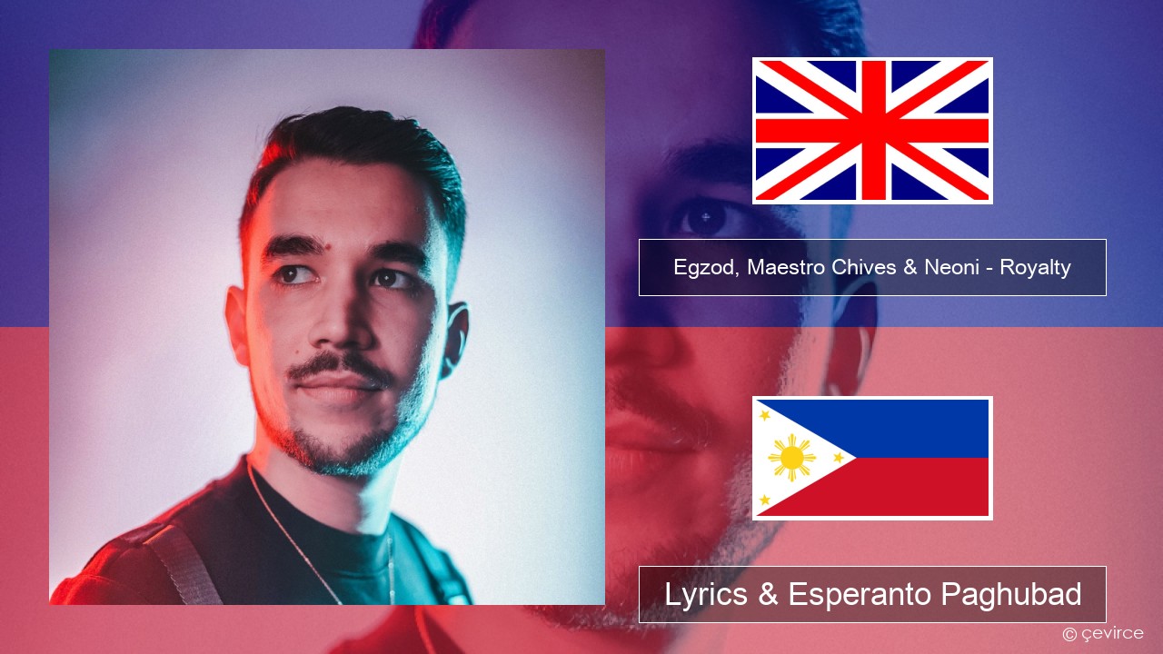 Egzod, Maestro Chives & Neoni – Royalty English Lyrics & Esperanto Paghubad