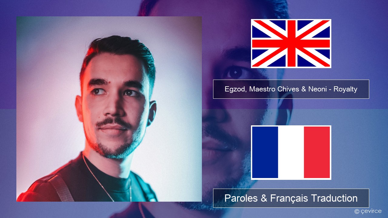 Egzod, Maestro Chives & Neoni – Royalty Anglais Paroles & Français Traduction