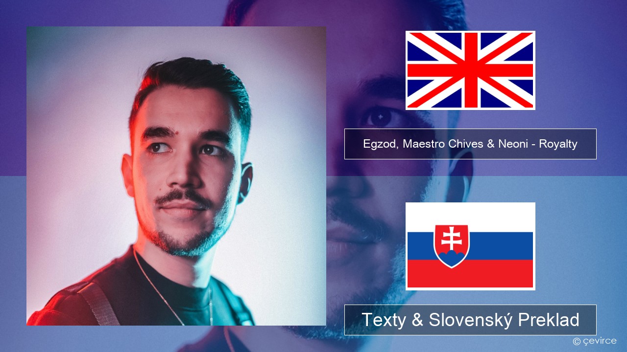 Egzod, Maestro Chives & Neoni – Royalty Anglický Texty & Slovenský Preklad