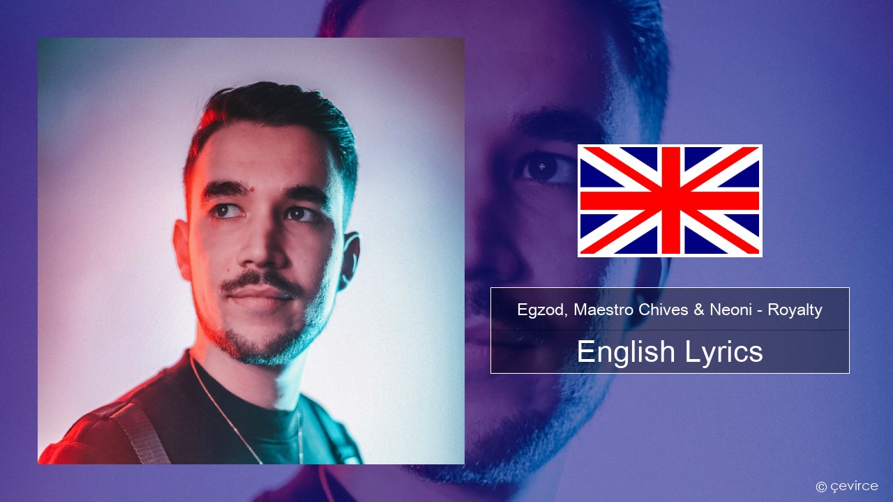 Egzod, Maestro Chives & Neoni – Royalty English Lyrics