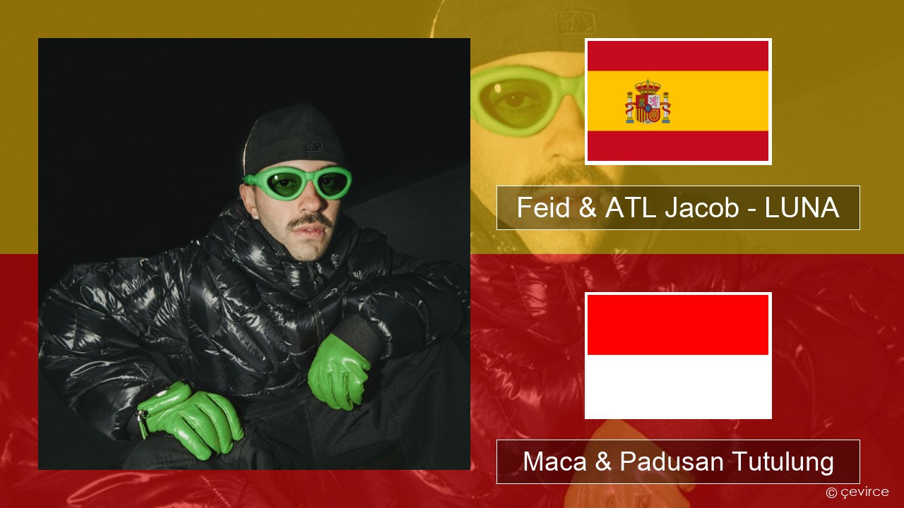 Feid & ATL Jacob – LUNA Spanyol Maca & Padusan Tutulung