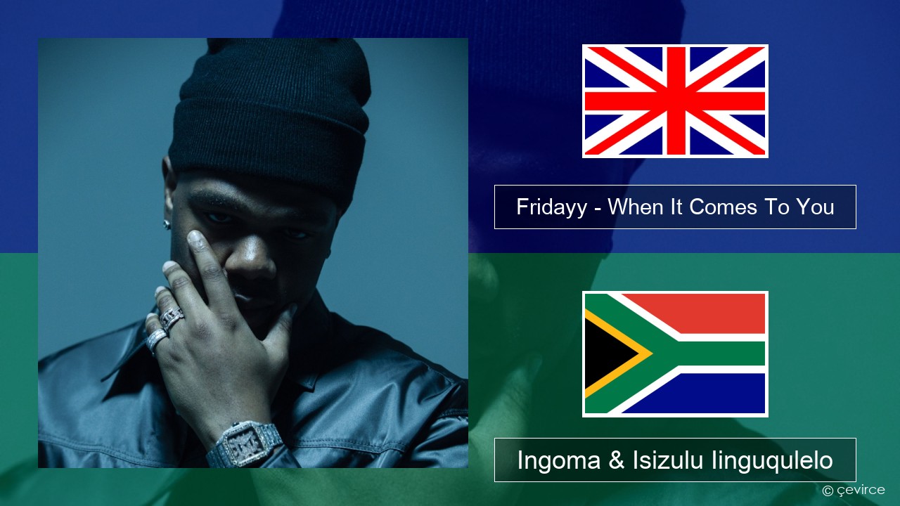 Fridayy – When It Comes To You Isixhosa Ingoma & Isizulu Iinguqulelo