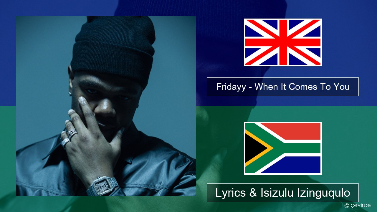 Fridayy – When It Comes To You Isizulu Lyrics & Isizulu Izinguqulo