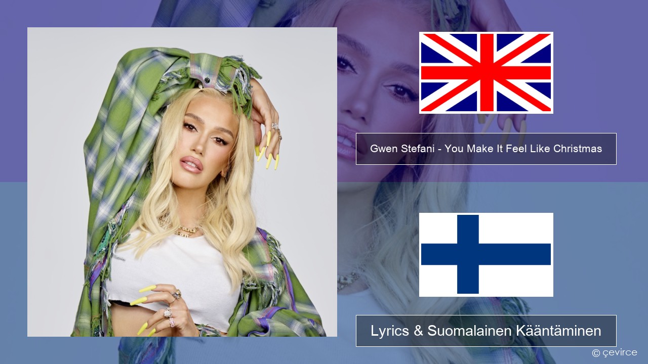 Gwen Stefani – You Make It Feel Like Christmas (feat. Blake Shelton) Englanti Lyrics & Suomalainen Kääntäminen