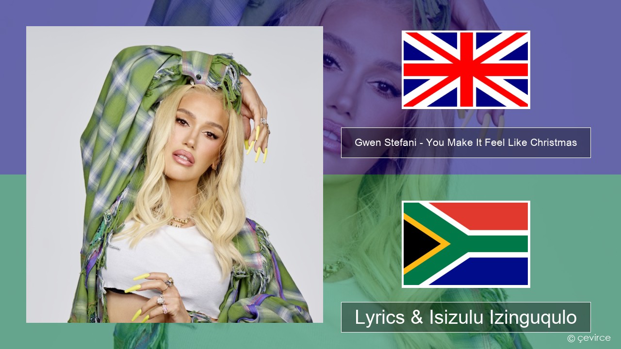 Gwen Stefani – You Make It Feel Like Christmas (feat. Blake Shelton) Isizulu Lyrics & Isizulu Izinguqulo