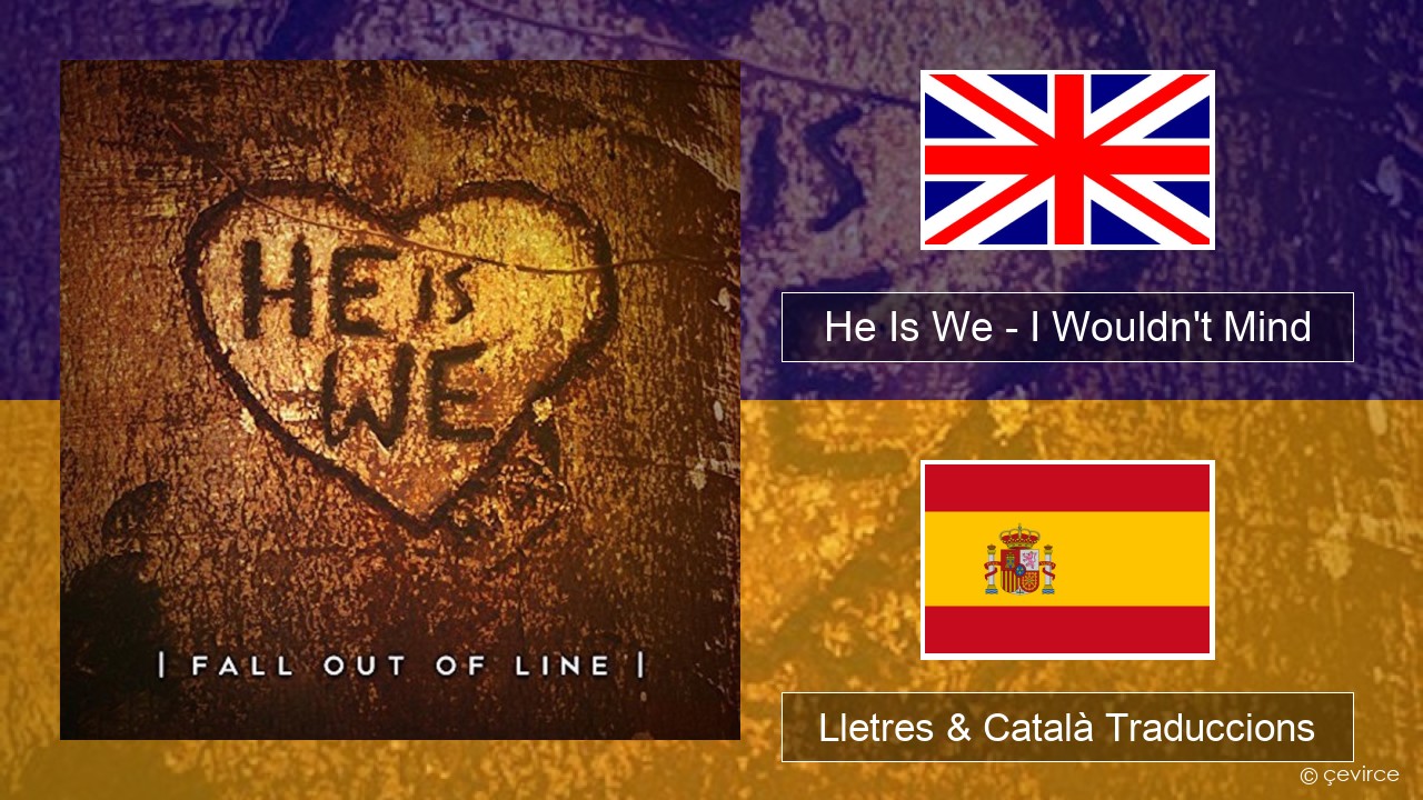 He Is We – I Wouldn’t Mind Anglès Lletres & Català Traduccions