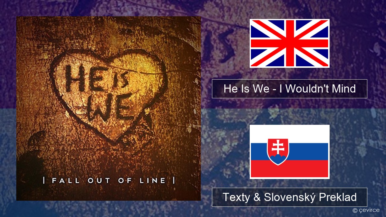 He Is We – I Wouldn’t Mind Anglický Texty & Slovenský Preklad