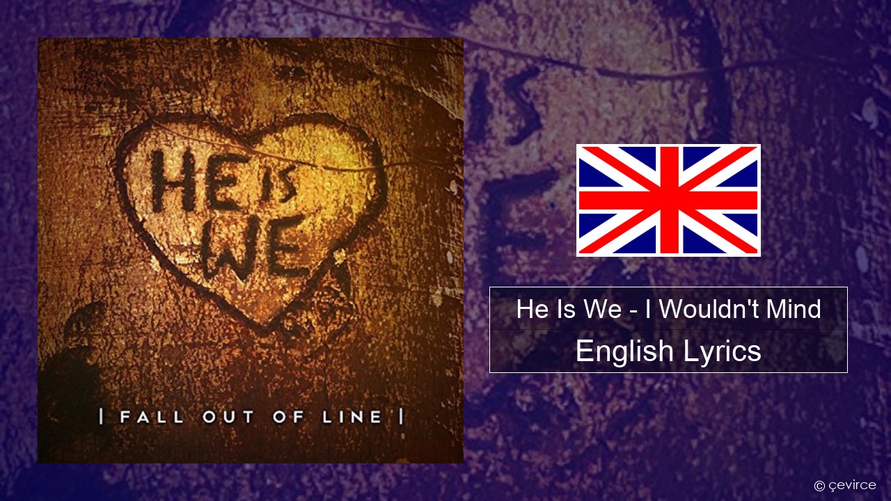 He Is We – I Wouldn’t Mind English Lyrics