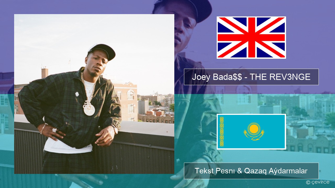 Joey Bada$$ – THE REV3NGE Aǵylshyn Tekst Pesnı & Qazaq (latyn) Aýdarmalar