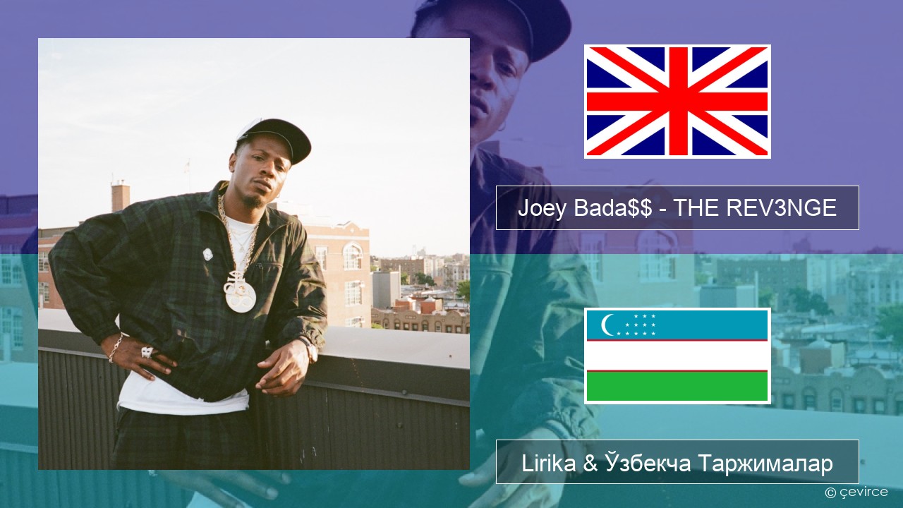 Joey Bada$$ – THE REV3NGE Инглиз тили Lirika & Ўзбекча (Кирил) Таржималар