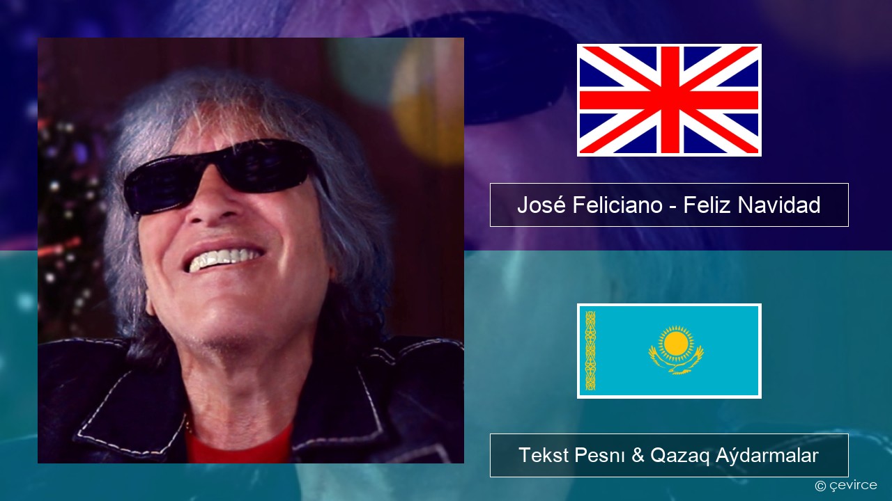 José Feliciano – Feliz Navidad Aǵylshyn Tekst Pesnı & Qazaq (latyn) Aýdarmalar