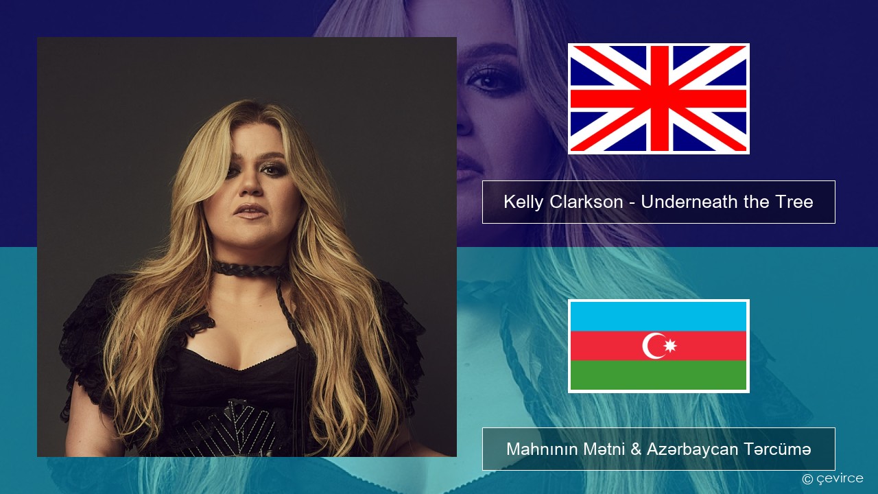 Kelly Clarkson – Underneath the Tree İngilis dili Mahnının Mətni & Azərbaycan Tərcümə