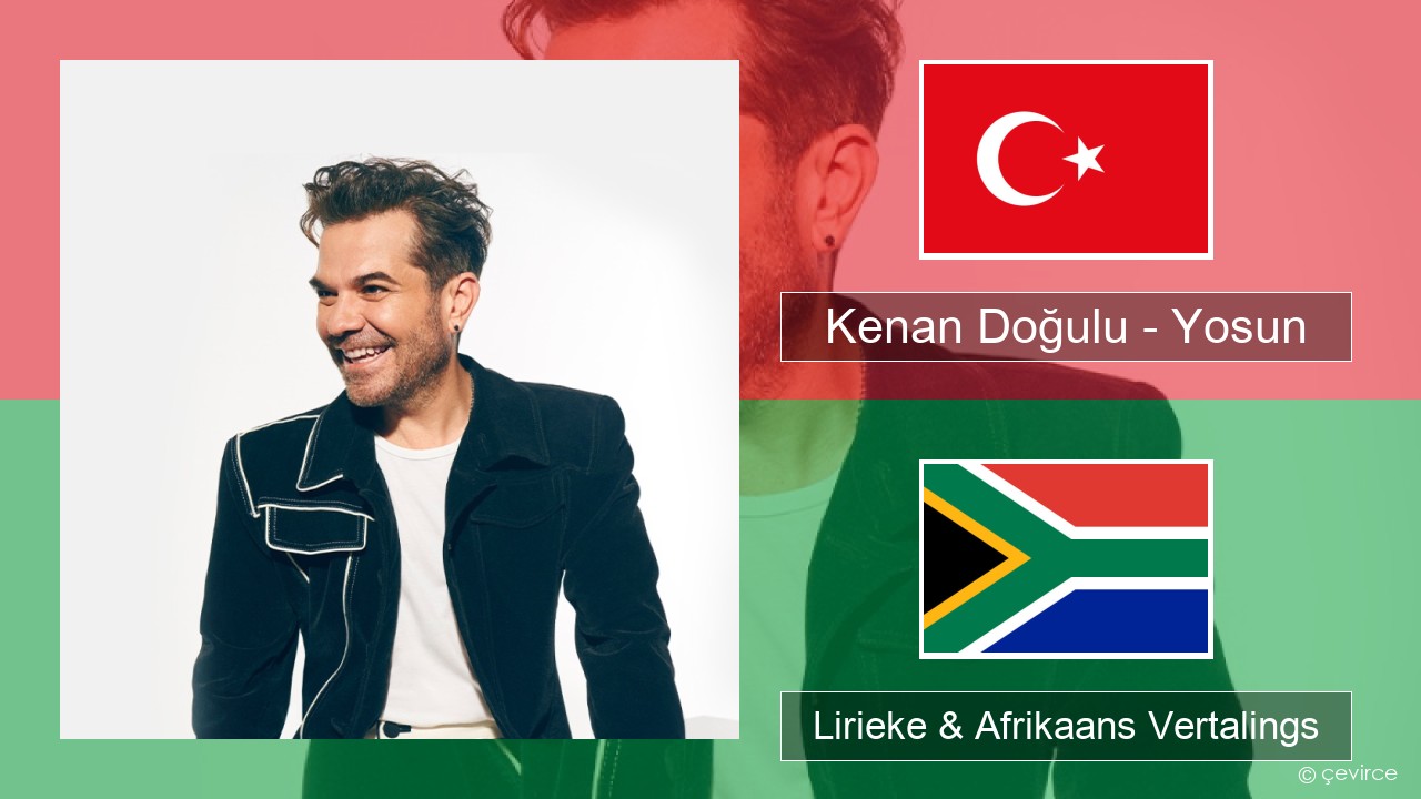 Kenan Doğulu – Yosun Turks Lirieke & Afrikaans Vertalings