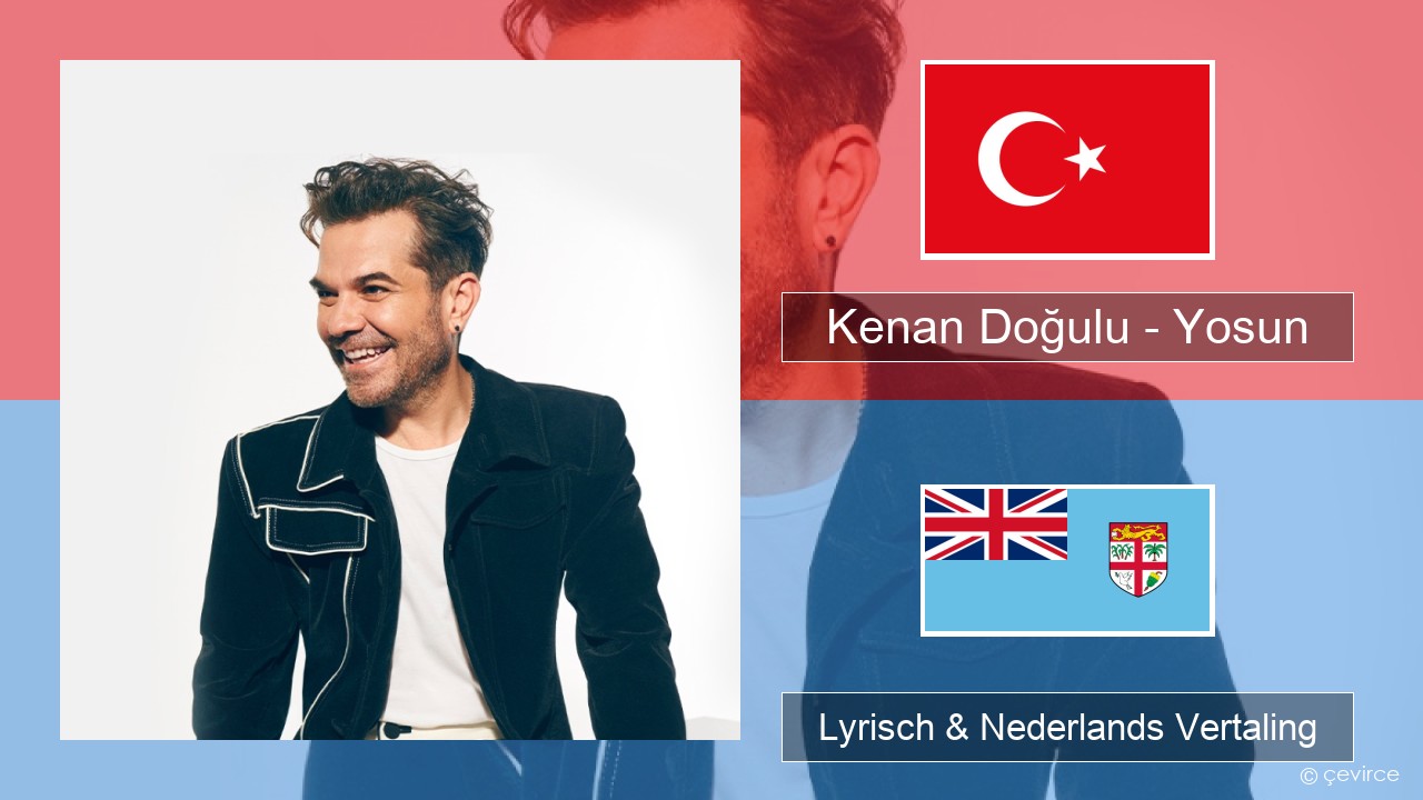 Kenan Doğulu – Yosun Turks Lyrisch & Nederlands Vertaling