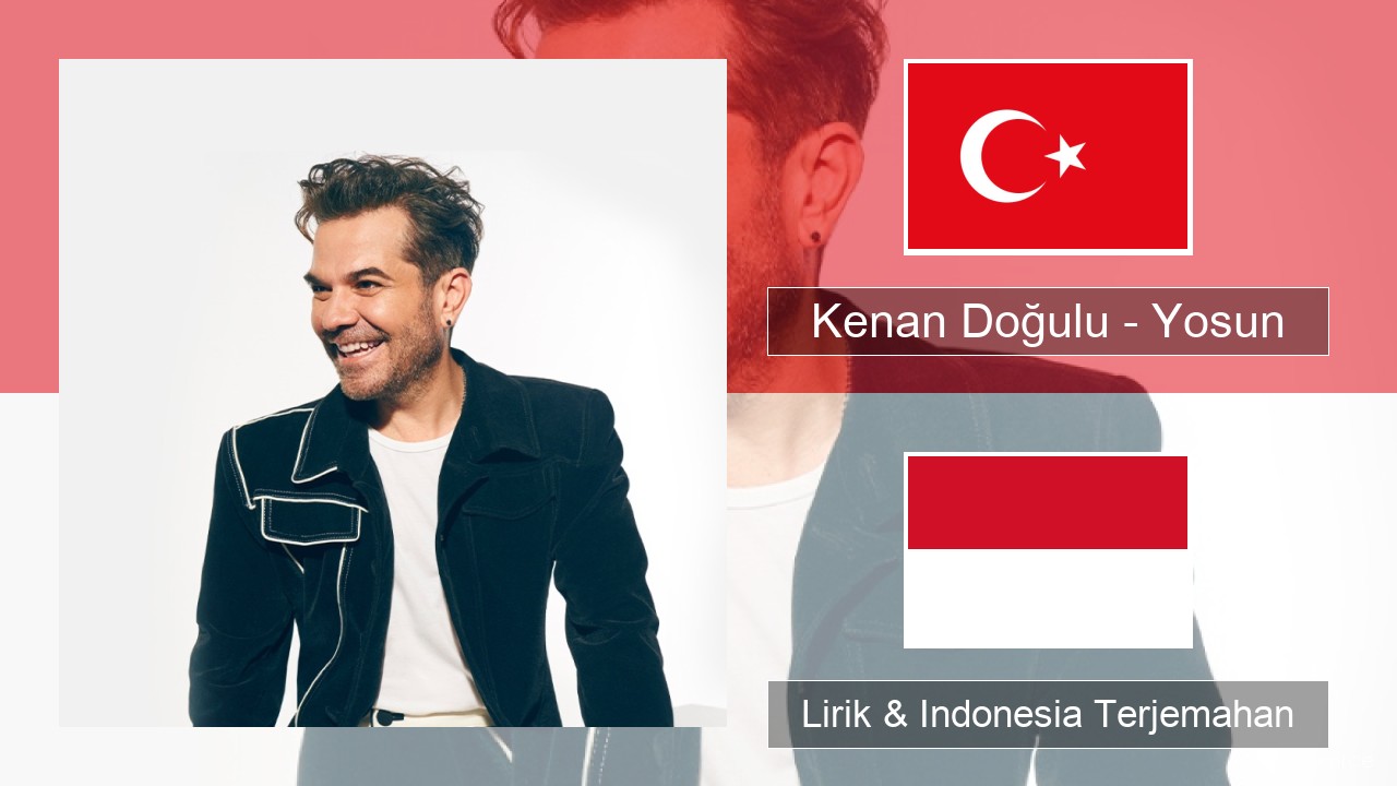 Kenan Doğulu – Yosun Turki Lirik & Indonesia Terjemahan