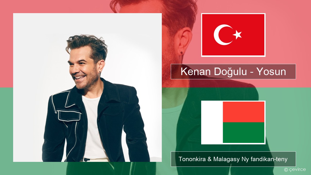 Kenan Doğulu – Yosun Tiorka Tononkira & Malagasy Ny fandikan-teny