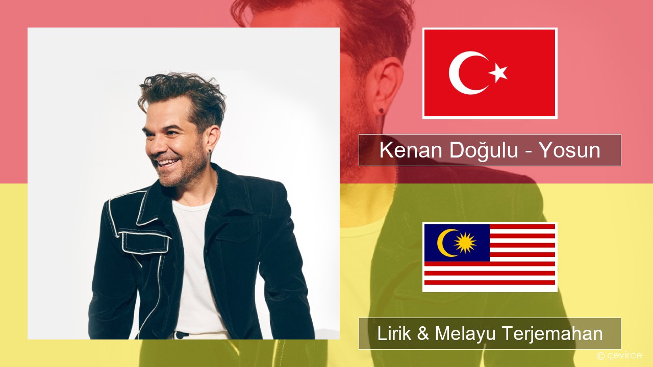 Kenan Doğulu – Yosun Turki Lirik & Melayu (Malay) Terjemahan