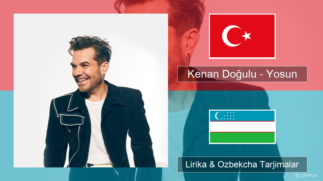 Kenan Doğulu – Yosun Turkey turk Lirika & Ozbekcha Tarjimalar