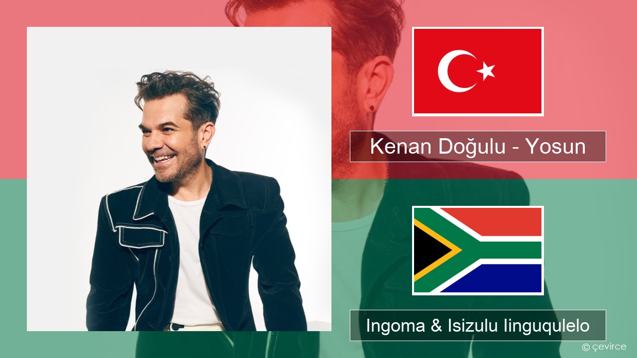 Kenan Doğulu – Yosun Isiturkish Ingoma & Isizulu Iinguqulelo