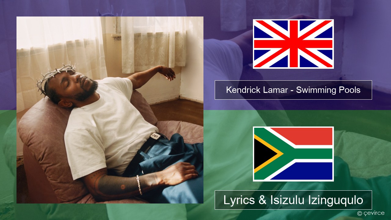 Kendrick Lamar – Swimming Pools (Drank) Isizulu Lyrics & Isizulu Izinguqulo