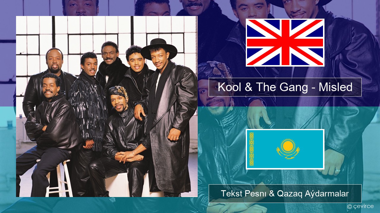 Kool & The Gang – Misled Aǵylshyn Tekst Pesnı & Qazaq (latyn) Aýdarmalar